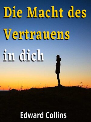cover image of Die Macht des Vertrauens in dich. Lerne, dein Selbstwertgefühl zu steigern, deine Ängste zu besiegen und dein Leben zu verbessern, indem du die beste Version deiner selbst erreichst